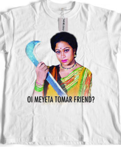 Bengali T-Shirt Company - OI MEYETA TOMAR FRIEND